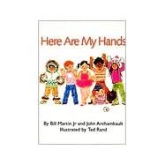 Here Are My Hands by Martin, Jr., Bill; Archambault, John; Rand, Ted, 9780805059113