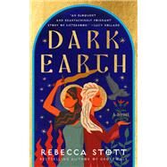 Dark Earth A Novel by Stott, Rebecca, 9780812989113