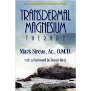 Transdermal Magnesium Therapy: A New Modality for the Maintenance of Health by Sircus, Mark, 9780978799113