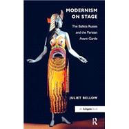 Modernism on Stage: The Ballets Russes and the Parisian Avant-Garde by Bellow,Juliet, 9781409409113