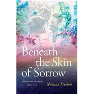 Beneath the Skin of Sorrow by Nnenna Freelon, 9781478029113
