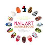 Nail Art Sourcebook Over 500 Designs for Fingertip Fashions by Alexander-Potter, Pansy; Sugita, Mineko; Gronner, Lucy; Harris-Greenslade, Sophie, 9781780979113