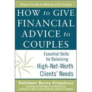 How to Give Financial Advice to Couples: Essential Skills for Balancing High-Net-Worth Clients' Needs by Kingsbury, Kathleen Burns, 9780071819114