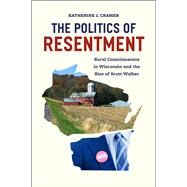 The Politics of Resentment by Cramer, Katherine J., 9780226349114