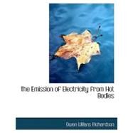 The Emission of Electricity from Hot Bodies by Richardson, Owen Willans, 9780554589114