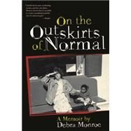 On the Outskirts of Normal by Monroe, Debra, 9780820349114