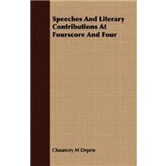 Speeches and Literary Contributions at Fourscore and Four by Depew, Chauncey M., 9781409709114