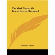Mark Master or Fourth Degree Illustr by Duncan, Malcolm C., 9781425309114