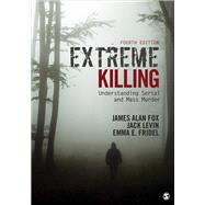 Extreme Killing by Fox, James Alan; Levin, Jack; Fridel, Emma E., 9781506349114