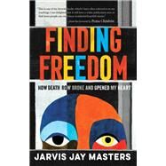 Finding Freedom How Death Row Broke and Opened My Heart by Masters, Jarvis; Chodron, Pema; Chavis, Melody Ermachild, 9781611809114