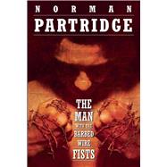 The Man With the Barbed-Wire Fists by Partridge, Norman, 9781892389114
