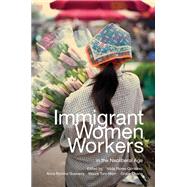 Immigrant Women Workers in the Neoliberal Age by Flores-Gonzalez, Nilda; Guevarra, Anna Romina; Toro-morn, Maura; Chang, Grace, 9780252079115