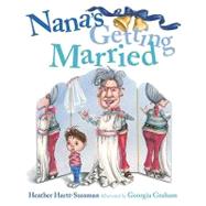 Nana's Getting Married by Hartt-Sussman, Heather; Graham, Georgia, 9780887769115