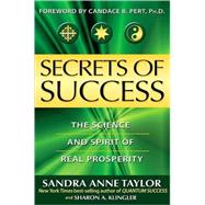 Secrets of Success The Science and Spirit of Real Prosperity by Taylor, Sandra Anne; Klingler, Sharon Anne, 9781401919115