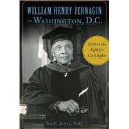 William Henry Jernagin in Washington, D.c. by Jones, Ida E., Ph.d., 9781467119115
