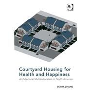 Courtyard Housing for Health and Happiness: Architectural Multiculturalism in North America by Zhang,Donia, 9781472449115