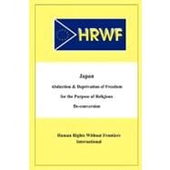 Japan Abduction and Deprivation of Freedom for the Purpose of Religious De-conversion by Human Rights Without Frontiers International; Fautre, Willy; Rhodes, Aaron; Reader, Ian, 9781477639115