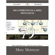 Multiprotocol Label Switching: 79 Most Asked Questions on Multiprotocol Label Switching - What You Need to Know by McIntyre, Mary, 9781488529115