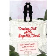 Coming Out of the Magnolia Closet by Marszalek, John F., III, 9781496829115
