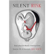 Silent Risk: Issues About the Human Umbilical Cord by Collins, Jason H., 9781499039115