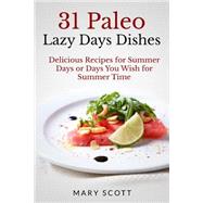 31 Paleo Lazy Days Dishes by Scott, Mary R.; Warren, William, 9781502759115