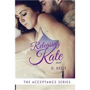 Releasing Kate by Kelly, D.; Tillman, Tiffany; Wamba, Regina, 9781503369115