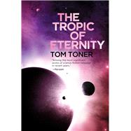 The Tropic of Eternity by Toner, Tom, 9781597809115