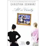 All Is Vanity A Novel by SCHWARZ, CHRISTINA, 9780345439116