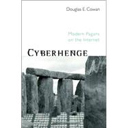 Cyberhenge: Modern Pagans on the Internet by Cowan; Douglas E, 9780415969116