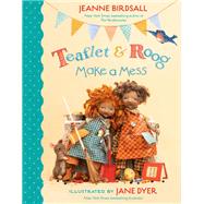Teaflet and Roog Make a Mess by Birdsall, Jeanne; Dyer, Jane, 9780593179116