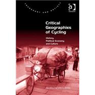 Critical Geographies of Cycling: History, Political Economy and Culture by Norcliffe,Glen, 9781472439116