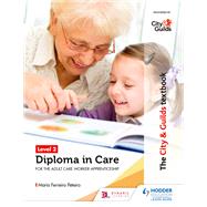 The City & Guilds Textbook Level 2 Diploma in Care for the Adult Care Worker Apprenticeship by Maria Ferreiro Peteiro, 9781510429116