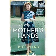 In My Mother's Hands by Ward, Elizabeth 