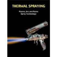 Thermal Spraying - Plasma, Arc and Flame Spray Technology by Easter, Greg, 9781934939116