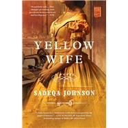 Yellow Wife A Novel by Johnson, Sadeqa, 9781982149116