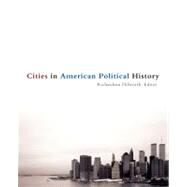 Cities in American Political History by Dilworth, Richardson; Beveridge, Andrew A.; Crenson, Matthew; Garb, Margaret; Gardner, Todd, 9780872899117