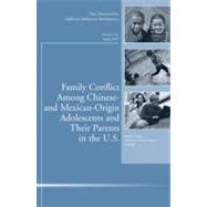 Family Conflict Among Chinese- and Mexican-Origin Adolescents and Their Parents in the U.S. New Directions for Child and Adolescent Development, Number 135 by Juang, Linda P.; Umana-taylor, Adriana J., 9781118309117