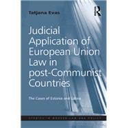 Judicial Application of European Union Law in post-Communist Countries: The Cases of Estonia and Latvia by Evas,Tatjana, 9781138279117