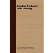 American Poets and Their Theology by Strong, Augustus Hopkins, 9781409779117