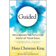 Guided Reclaiming the Intuitive Voice of Your Soul by King, Hans Christian; Beckwith, Michael Bernard, 9781501129117