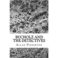 Bucholz and the Detectives by Pinkerton, Allan, 9781502739117