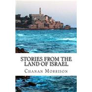 Stories from the Land of Israel by Morrison, Chanan, 9781505499117
