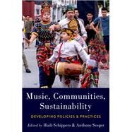 Music, Communities, Sustainability Developing Policies and Practices by Schippers, Huib; Seeger, Anthony, 9780197609118