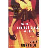 All the Anxious Girls on Earth Stories by GARTNER, ZSUZSI, 9780385499118