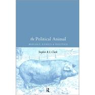 The Political Animal: Biology, Ethics and Politics by Clark; Stephen R L, 9780415189118