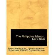 The Philippine Islands, 1493-1898 by Blair, Emma Helen; Robertson, James Alexander, 9780554479118