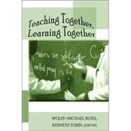 Teaching Together, Learning Together by Roth, Wolff-Michael; Tobin, Kenneth, 9780820479118