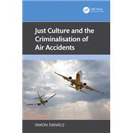 Just Culture and the Criminalisation of Air Accidents by Simon Daniels, 9781032789118