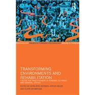 Transforming Environments and Rehabilitation: A Guide for Practitioners in Forensic Settings and Criminal Justice by Akerman; Geraldine, 9781138959118