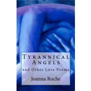 Tyrannical Angels and Other Love Poems by Roche, Joanna; Plain & Simple Books, 9781463749118